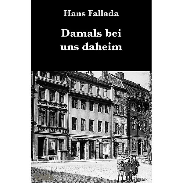 Damals bei uns daheim, Hans Fallada