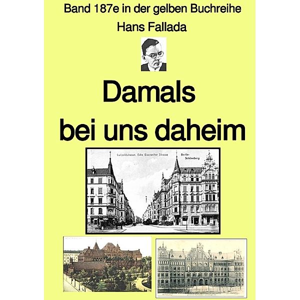 Damals bei uns daheim  -  Band 187e in der gelben Buchreihe - Farbe - bei Jürgen Ruszkowski, Hans Fallada