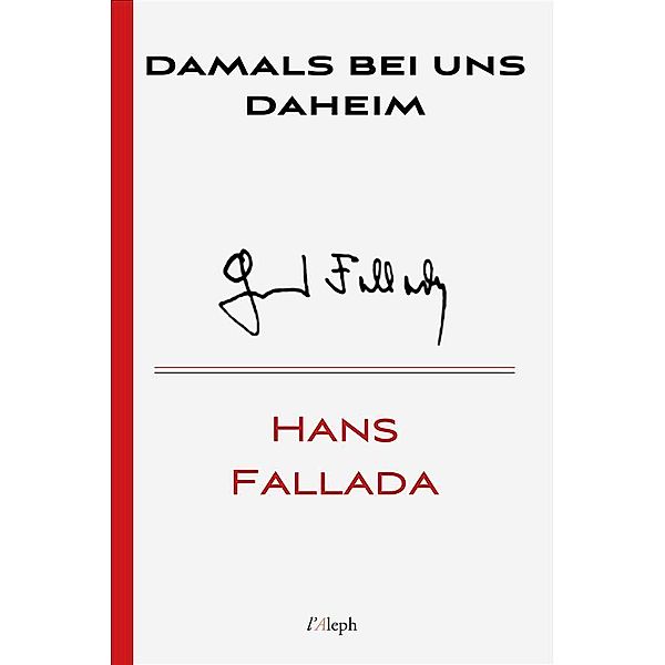 Damals bei uns daheim / Hans Fallada Bd.25, Hans Fallada