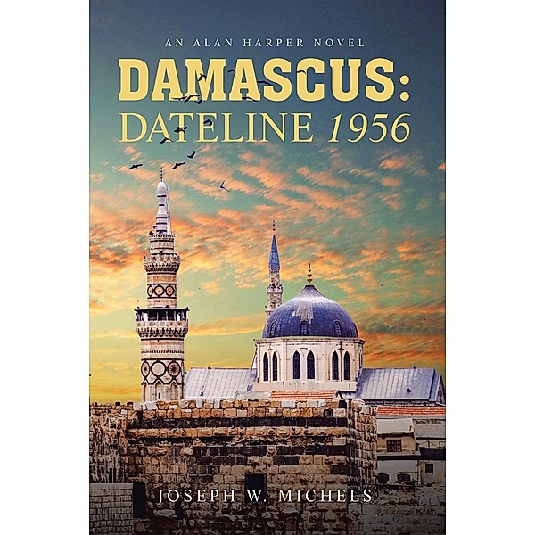 DAMASCUS: DATELINE 1956, Joseph W. Michels