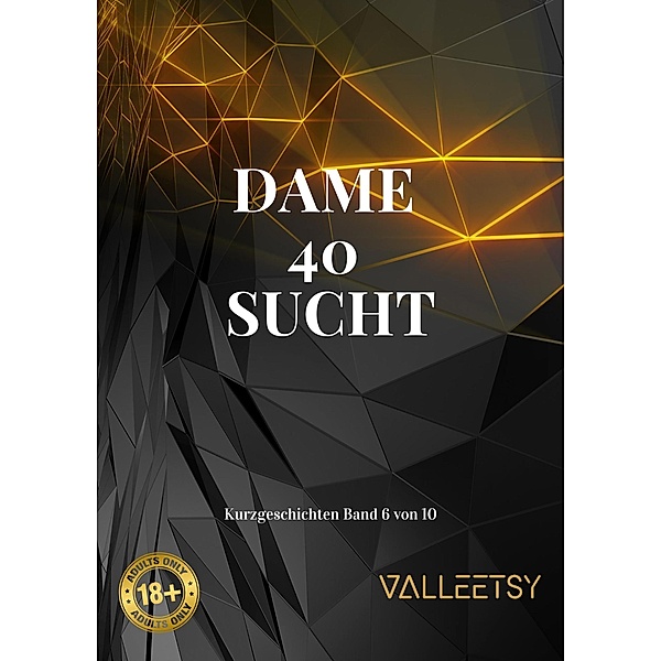 Dame  40  Sucht (10 Kurzgeschichten, #6) / 10 Kurzgeschichten, Maria Valleetsy