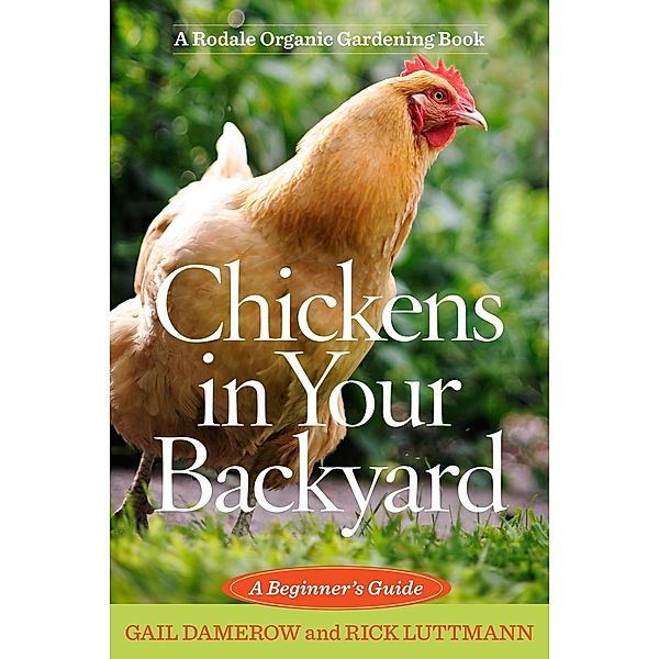 Damerow, G: Chickens in Your Backyard, Gail Damerow, Rick Luttman