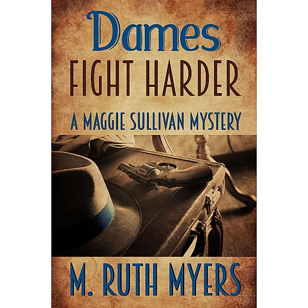 Dames Fight Harder (Maggie Sullivan mysteries, #6) / Maggie Sullivan mysteries, M. Ruth Myers