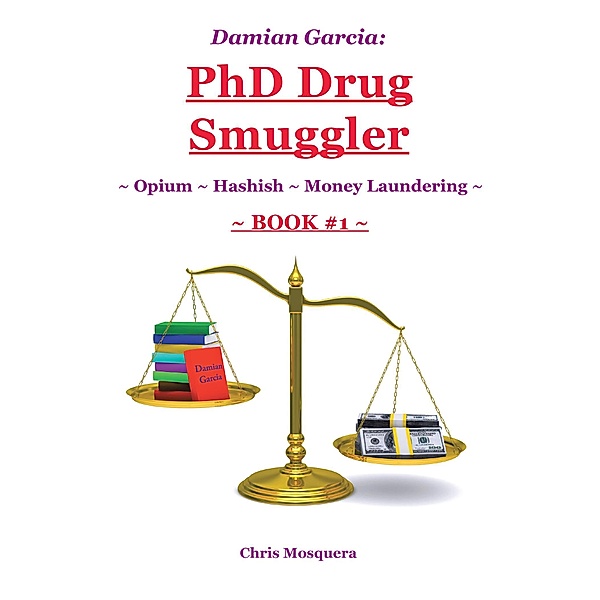 Damian Garcia: Phd Drug Smuggler ~ Book 1 ~, Chris Mosquera