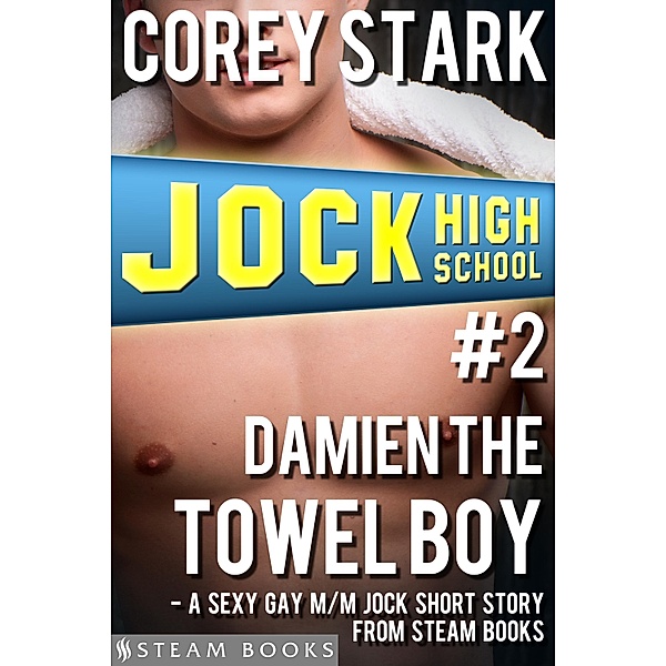 Damien the Towel Boy - A Sexy Gay M/M Jock Short Story from Steam Books / Jock High School Bd.2, Corey Stark, Steam Books