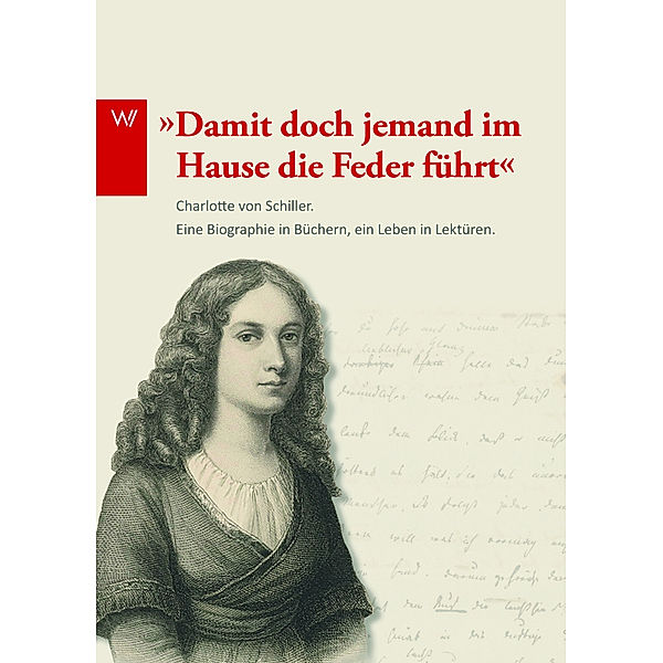 'Damit doch jemand im Hause die Feder führt .  . .', Charlotte von Schiller