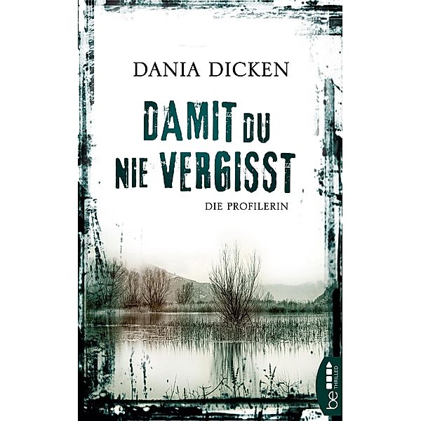 Damit du nie vergisst / Profilerin Andrea Bd.3, Dania Dicken