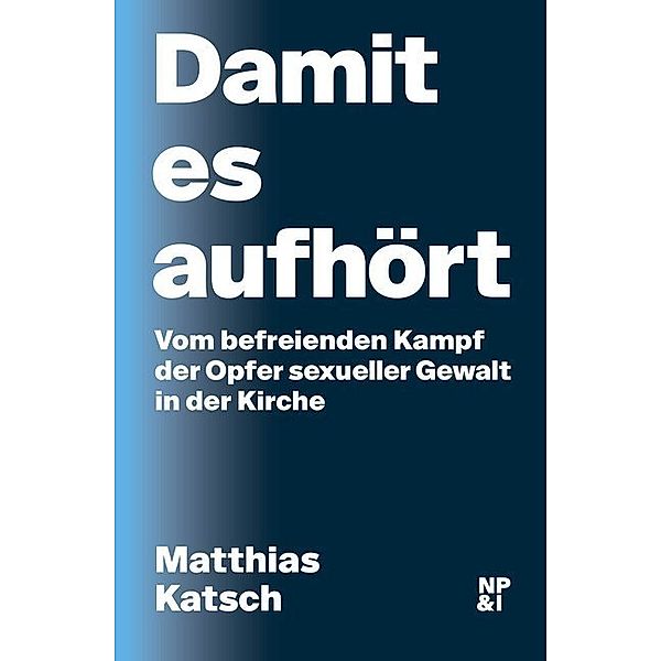 Damit es aufhört, Matthias Katsch