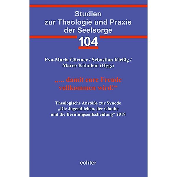 ... damit eure Freude vollkommen wird! / Studien zur Theologie und Praxis der Seelsorge Bd.104, Eva-Maria Gärtner, Sebastian Kießig, Marco Kühnlein