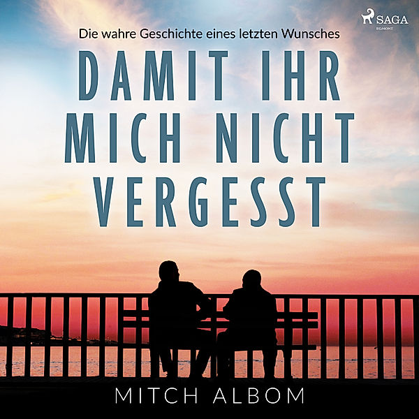 Damit ihr mich nicht vergesst - Die wahre Geschichte eines letzten Wunsches, Mitch Albom