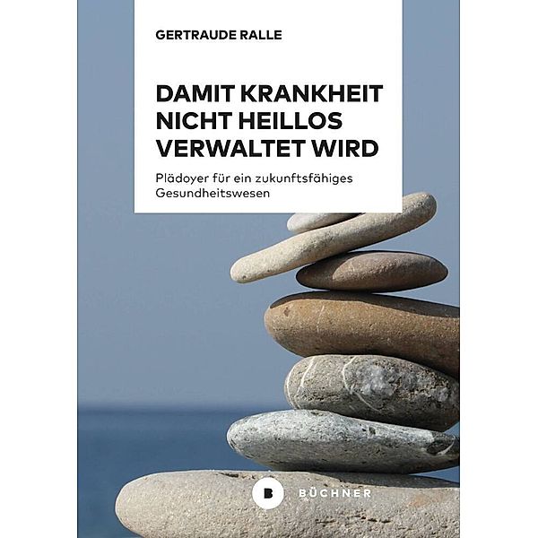 Damit Krankheit nicht heillos verwaltet wird, Gertraude Ralle