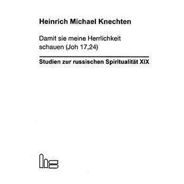 Damit sie meine Herrlichkeit schauen (Joh 17,24), Heinrich Michael Knechten