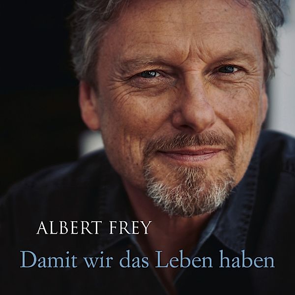 Damit Wir Das Leben Haben, Albert Frey