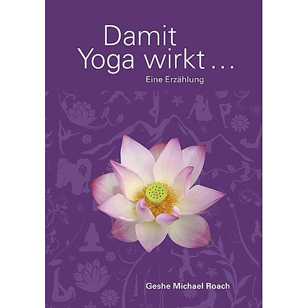 Damit Yoga wirkt, Geshe Michael Roach