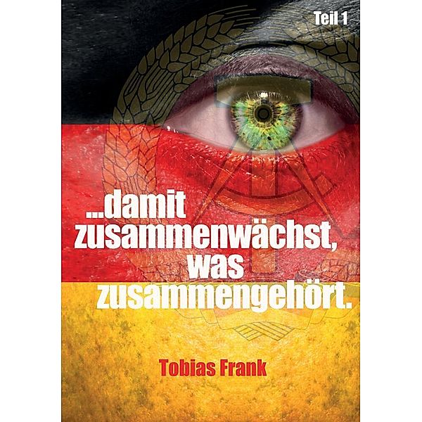 ... damit zusammenwächst, was zusammengehört., Tobias Frank