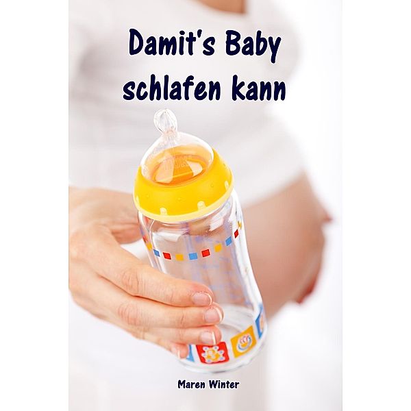 Damit's Baby schlafen kann, Maren Winter