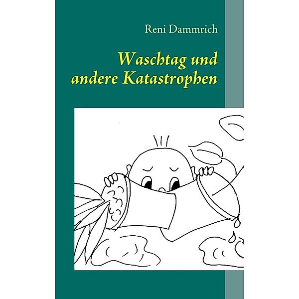Dammrich, R: Waschtag und andere Katastrophen, Reni Dammrich