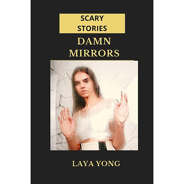 Damn Mirrors: Scary Stories, Laya Yong