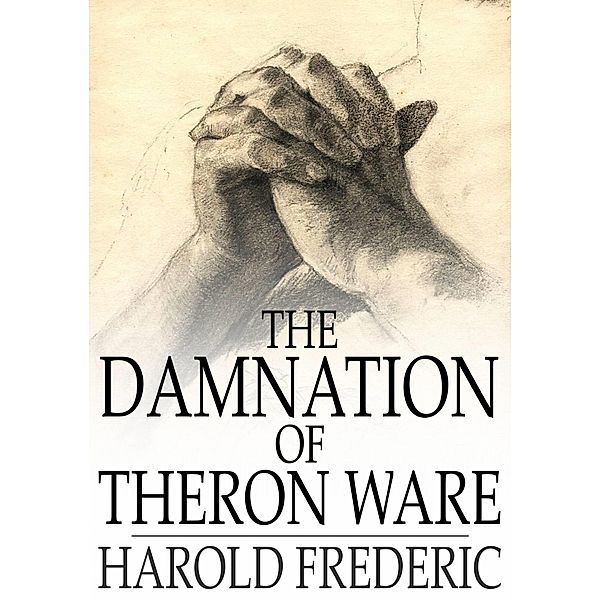 Damnation of Theron Ware / The Floating Press, Harold Frederic