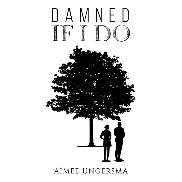 Damned If I Do / Austin Macauley Publishers Ltd, Aimee Ungersma