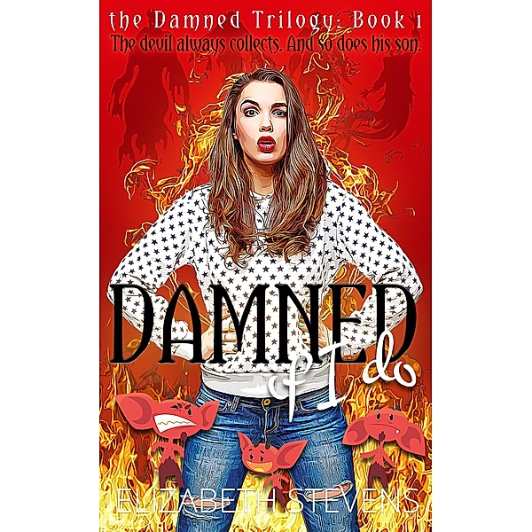 Damned if I Do (the Damned Trilogy, #1) / the Damned Trilogy, Elizabeth Stevens