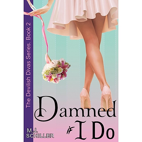 Damned If I Do (The Devilish Divas Series, Book 2), M. J. Schiller