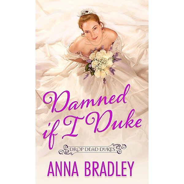Damned If I Duke / Drop Dead Dukes Bd.2, Anna Bradley