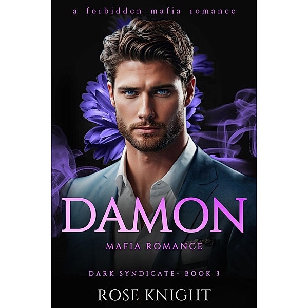 Damon: Mafia Romance (Dark Syndicate, #3) / Dark Syndicate, Rose Knight