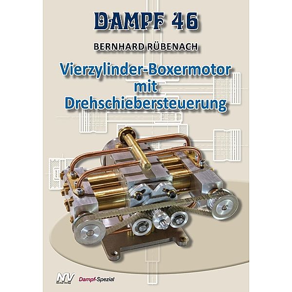 Dampf: 46 Vierzylinder-Boxermotor mit Drehschiebersteuerung, Bernhard Rübenbach