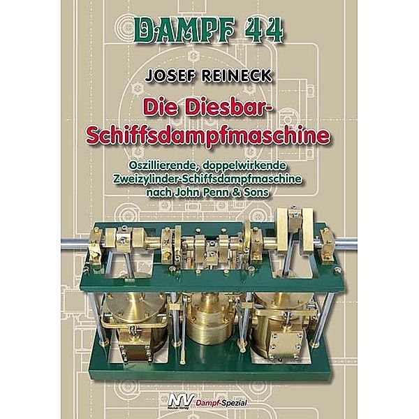 Dampf-Reihe / Dampf 44 - Die Diesbar-Schiffsdampfmaschine, Josef Reineck