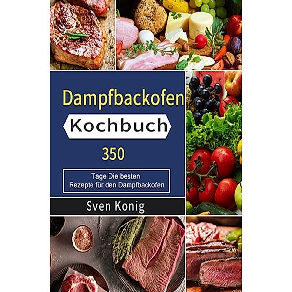 Dampfbackofen Kochbuch, Sven Konig
