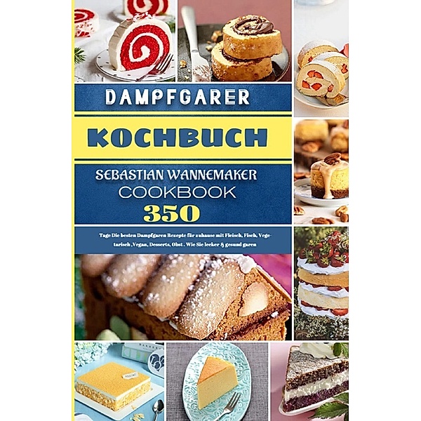 Dampfgarer Kochbuch, Sebastian Wannemaker