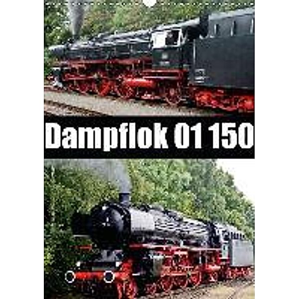 Dampflok 01 150 / AT-Version (Wandkalender 2015 DIN A3 hoch), Bernd Selig