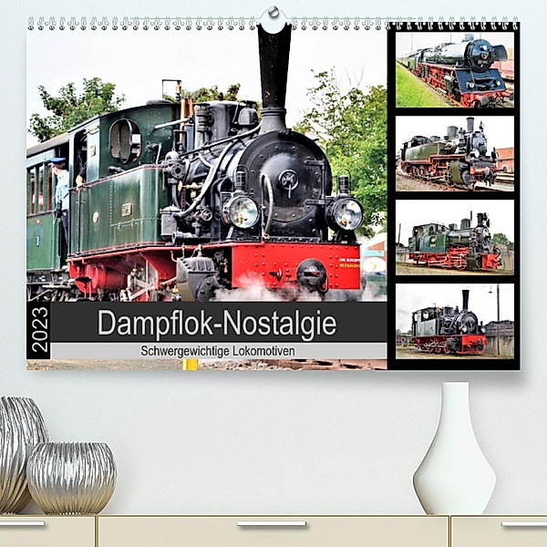 Dampflok-Nostalgie - 2023  schwergewichtige Lokomotiven (Premium, hochwertiger DIN A2 Wandkalender 2023, Kunstdruck in H, Günther Klünder