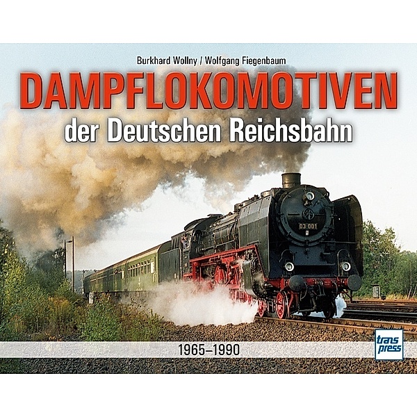 Dampflokomotiven der Deutschen Reichsbahn 1965-1990, Wolfgang Fiegenbaum, Burkhard Wollny