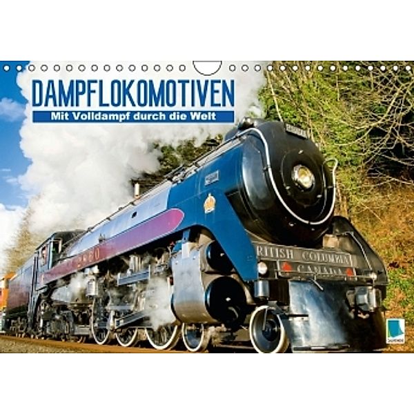 Dampflokomotiven: Mit Volldampf durch die Welt (Wandkalender 2016 DIN A4 quer), CALVENDO