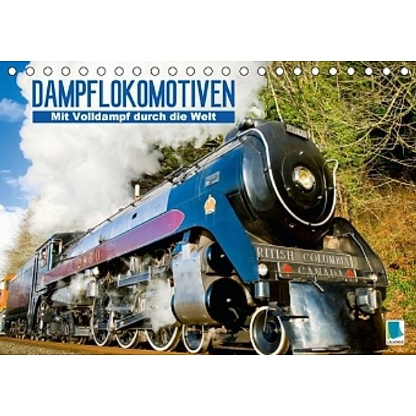 Dampflokomotiven: Mit Volldampf durch die Welt (Tischkalender 2016 DIN A5 quer), CALVENDO