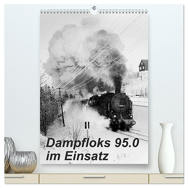 Dampfloks 95.0 im Einsatz (hochwertiger Premium Wandkalender 2024 DIN A2 hoch), Kunstdruck in Hochglanz, M. Dietsch
