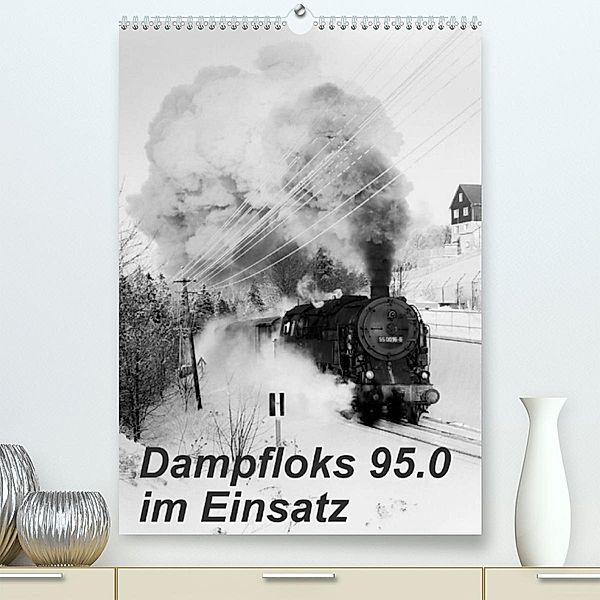 Dampfloks 95.0 im Einsatz (Premium, hochwertiger DIN A2 Wandkalender 2023, Kunstdruck in Hochglanz), M. Dietsch