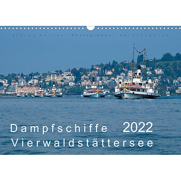Dampfschiffe Vierwaldstättersee (Wandkalender 2022 DIN A3 quer), Alois J. Koller 4pictures.ch
