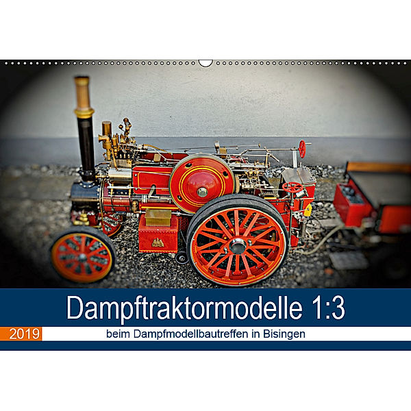 Dampftraktormodelle 1:3 beim Dampfmodellbautreffen in Bisingen (Wandkalender 2019 DIN A2 quer), Geiger Günther