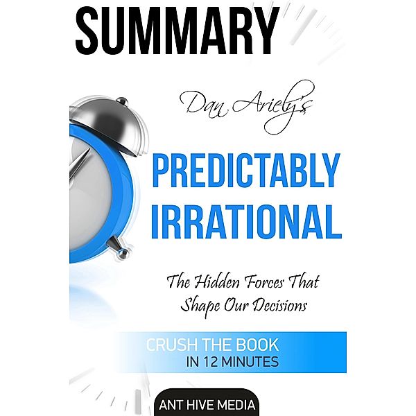 Dan Ariely's Predictably Irrational, Revised and Expanded Edition: The Hidden Forces That  Shape Our Decisions, AntHiveMedia