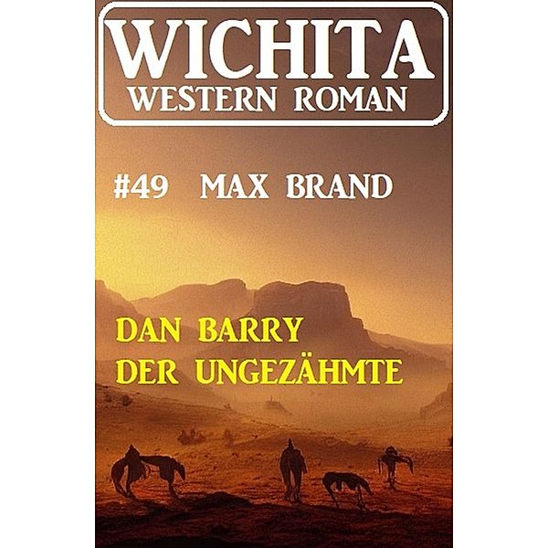 Dan Barry der Ungezähmte: Wichita Western Roman 49, Max Brand