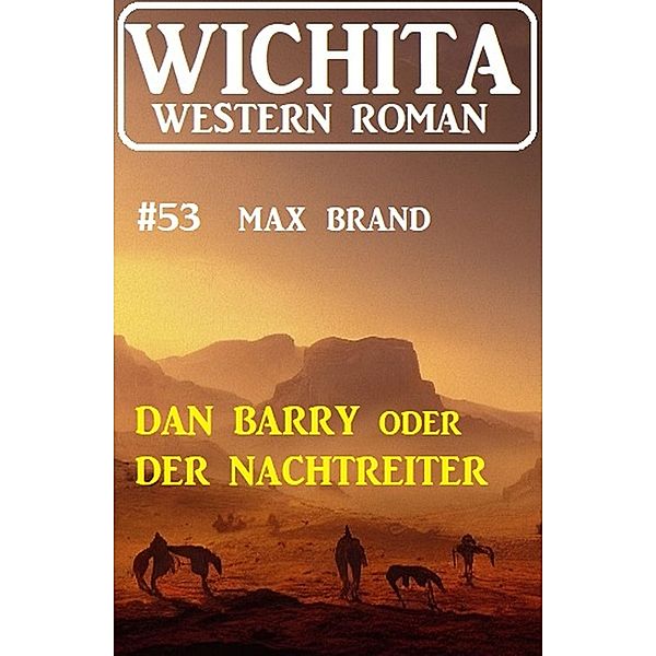 Dan Barry oder Der Nachtreiter: Wichita Western Roman 53, Max Brand