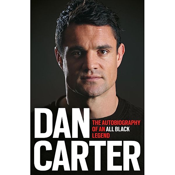 Dan Carter: The Autobiography of an All Blacks Legend, Dan Carter