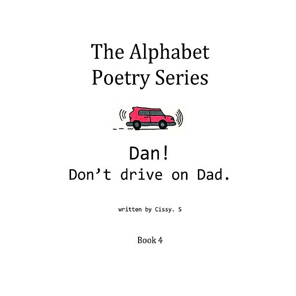 Dan! Don't Drive on Dad. (The Alphabet Poetry Series, #4) / The Alphabet Poetry Series, Cissy. S