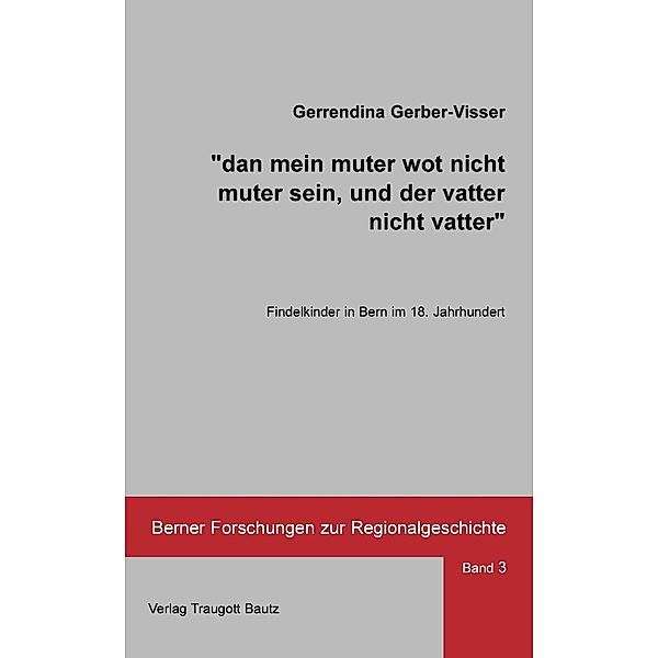 dan mein muter wot nicht muter sein, und der vatter nicht vatter / Berner Forschungen zur Regionalgeschichte Bd.3, Gerrendina Gerber-Visser