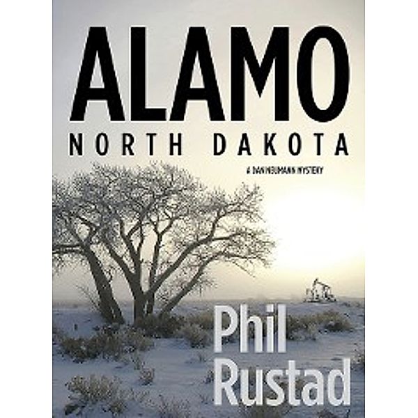 Dan Neumann Mystery: Alamo North Dakota, Phil Rustad