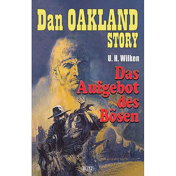 Dan Oakland Story 05: Das Aufgebot des Bösen / Dan Oakland Story Bd.5, U. H. Wilken