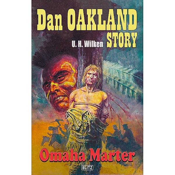 Dan Oakland Story 07: Omaha-Marter / Dan Oakland Story Bd.7, U. H. Wilken